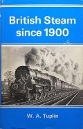 Book cover of British Steam Since 1900  by TUPLIN, W.A. 